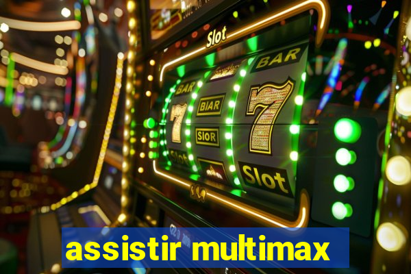 assistir multimax